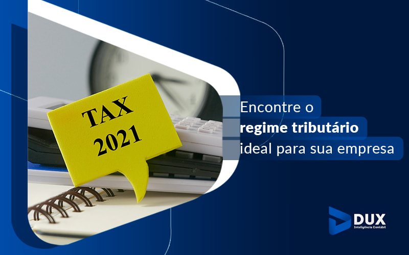 Encontre O Regime Tributario Ideal Para Sua Empresa Blog - Escritório de Contabilidade em Santa Cartina - SC | DUX INTELIGÊNCIA CONTÁBIL