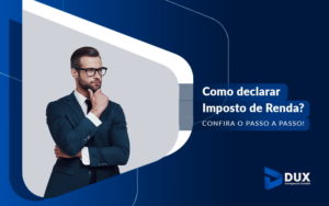 Como Declarara Imposto De Renda Confira O Passo A Passo Blog - Escritório de Contabilidade em Santa Cartina - SC | DUX INTELIGÊNCIA CONTÁBIL