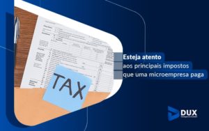 Esteja Atento Aos Principais Impostos Que Uma Microempresa Paga Blog - Escritório de Contabilidade em Santa Cartina - SC | DUX INTELIGÊNCIA CONTÁBIL