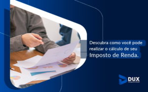 Descubra Como Voce Pode Realizar O Calculo De Renda Imposto De Renda Blog - Escritório de Contabilidade em Santa Cartina - SC | DUX INTELIGÊNCIA CONTÁBIL