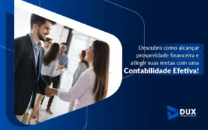 Descubra Como Alavancar Prosperidade Financeira E Atingir Suas Etas Com Uma Contabilidade Efetiva Blog - Escritório de Contabilidade em Santa Cartina - SC | DUX INTELIGÊNCIA CONTÁBIL